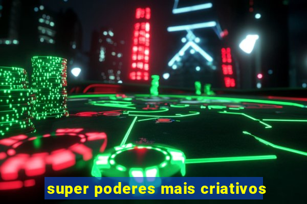 super poderes mais criativos